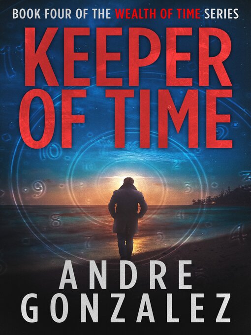 Title details for Keeper of Time (Wealth of Time Series, Book 4) by Andre Gonzalez - Available